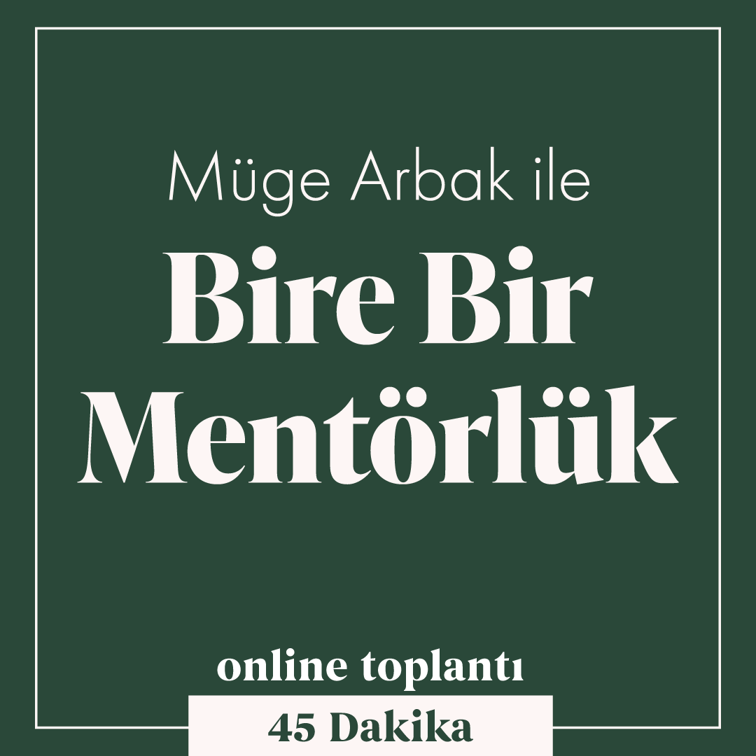 Müge Arbak ile Bire Bir Mentörlük (45 Dakika, Online)