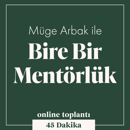 Müge Arbak ile Bire Bir Mentörlük (45 Dakika, Online)