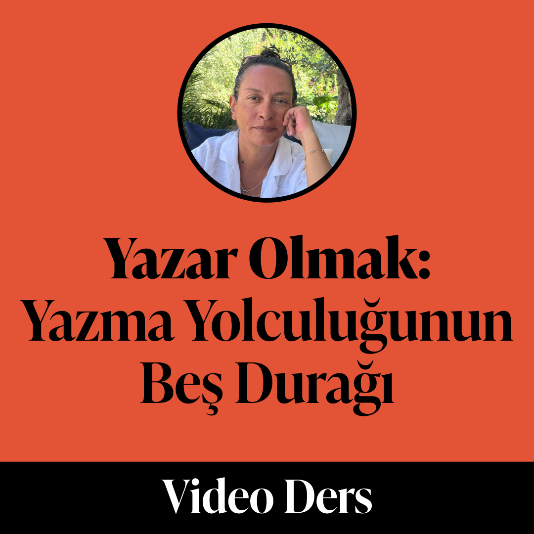 Yazar Olmak: Yazma Yolculuğunun Beş Durağı (Video Ders)